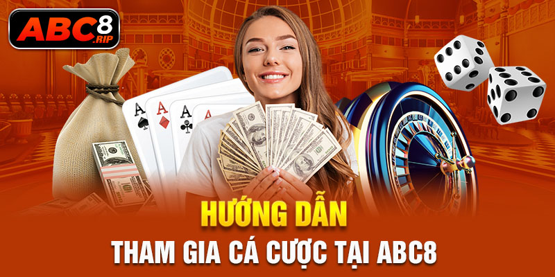 huong-dan-tham-gia-ca-cuoc-tai-abc8